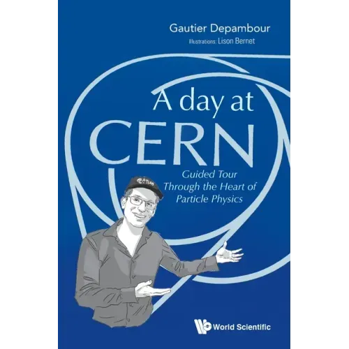 Day at Cern, A: Guided Tour Through the Heart of Particle Physics
