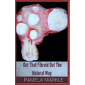 Get That Fibroid Out the Natural Way