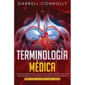 Terminología Médica: Construye Rápidamente Tu Vocabulario Médico Técnicas efectivas para Pronunciar, Comprender y Memorizar Términos Médico