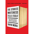The Stories Whiteness Tells Itself: Racial Myths and Our American Narratives
