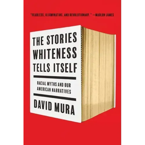 The Stories Whiteness Tells Itself: Racial Myths and Our American Narratives