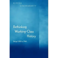 Rethinking Working-Class History: Bengal 1890-1940