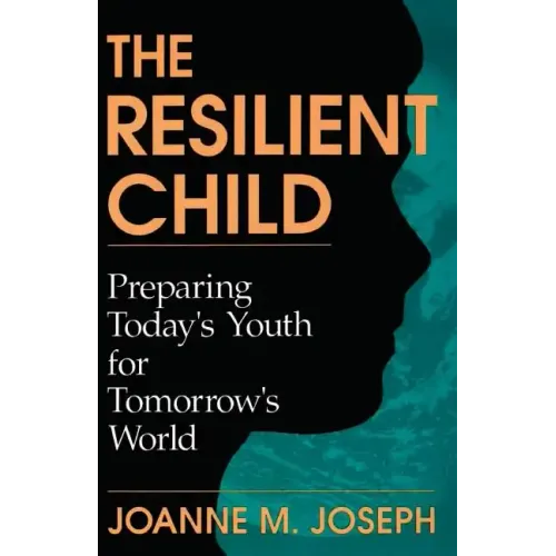 The Resilient Child: Preparing Today's Youth for Tomorrow's World