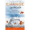How to Survive Change . . . You Didn't Ask for: Bounce Back, Find Calm in Chaos, and Reinvent Yourself (Uplifting Gift, Coping Skills)