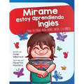 Mírame estoy aprendiendo ingles: Una historia para niños entre 3-6 años