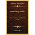 Intoxicating Drinks: Their History And Mystery (1879)