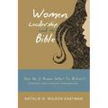 Women, Leadership, and the Bible: How Do I Know What to Believe? a Practical Guide to Biblical Interpretation