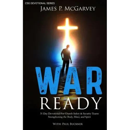 War Ready: 31 Day Devotional For Church Safety & Security Teams Strengthening the Body, Mind, & Spirit