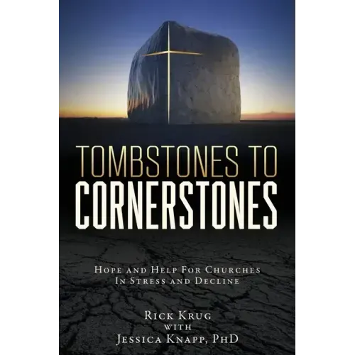 Tombstones To Cornerstones: Hope and Help For Churches In Stress and Decline