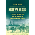 Shipwrecked: Coastal Disasters and the Making of the American Beach