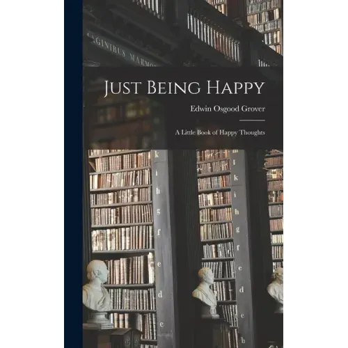 Just Being Happy; a Little Book of Happy Thoughts