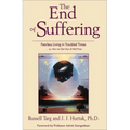 The End of Suffering: Fearless Living in Troubled Times . . Or, How to Get Out of Hell Free