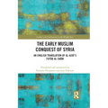 The Early Muslim Conquest of Syria: An English Translation of Al-Azdī's Futūḥ Al-Shām