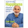 The Saad Truth about Happiness: 8 Secrets for Leading the Good Life