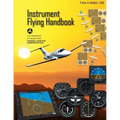 Instrument Flying Handbook: FAA Handbook: FAA-H-8083-15B