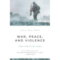 War, Peace, and Violence: Four Christian Views