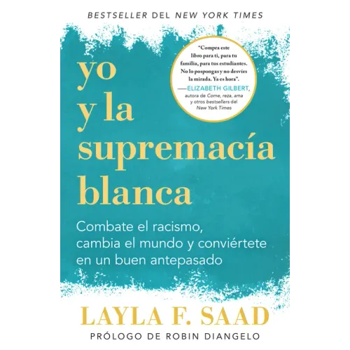 Yo Y La Supremacía Blanca: Combate El Racismo, Cambia El Mundo Y Conviértete En Un Buen Antepasado / Me and White Supremacy