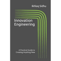 Innovation Engineering: A Practical Guide to Creating Anything New