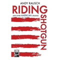 Riding Shotgun And Other American Cruelties