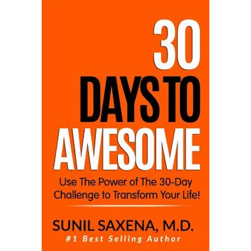 30 Days to Awesome: Use the Power of the 30-Day Challenge to Transform Your Life!