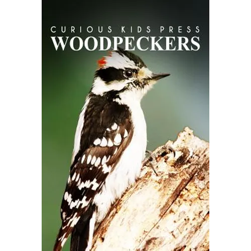 Woodpeckers - Curious Kids Press: Kids book about animals and wildlife, Children's books 4-6