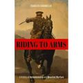 Riding to Arms: A History of Horsemanship and Mounted Warfare