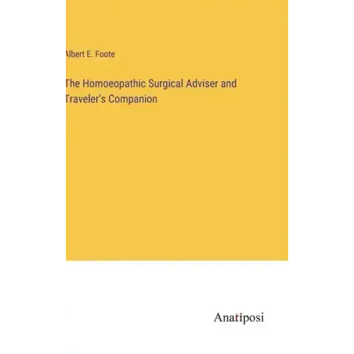 The Homoeopathic Surgical Adviser and Traveler's Companion