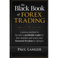 The Black Book of Forex Trading: A Proven Method to Become a Profitable Trader in Four Months and Reach Your Financial Freedom by Doing it