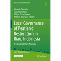 Local Governance of Peatland Restoration in Riau, Indonesia: A Transdisciplinary Analysis