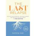 The Last Relapse: Realize Your Potential, Reclaim Intimacy, and Resolve the Root Issues of Porn Addiction