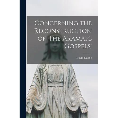 Concerning the Reconstruction of 'The Aramaic Gospels'