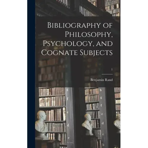 Bibliography of Philosophy, Psychology, and Cognate Subjects; 1
