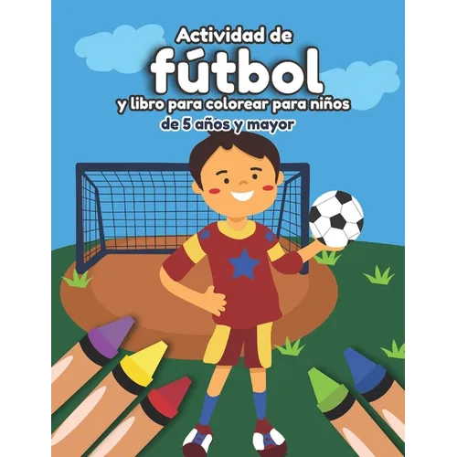 Actividad de fútbol y libro para colorear para niños de 5 años y mayor: Soccer en Español educacional para preescolar y Kinder