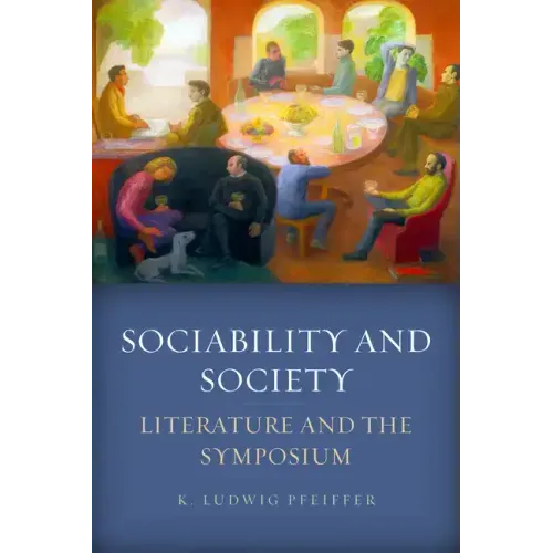 Sociability and Society: Literature and the Symposium