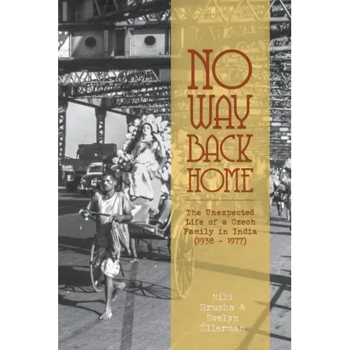 No Way Back Home: The Unexpected Life of a Czech Family in India (1938-1977)