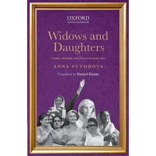 Widows and Daughters: Gender, Kinship, and Power in South Asia
