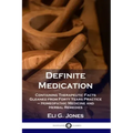Definite Medication: Containing Therapeutic Facts Gleaned from Forty Years Practice - Homeopathic Medicine and Herbal Remedies