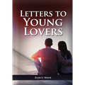 Letters To Young Lovers: (Adventist Home Counsels, Help in daily living couple, practical book for people looking for marriage and more)