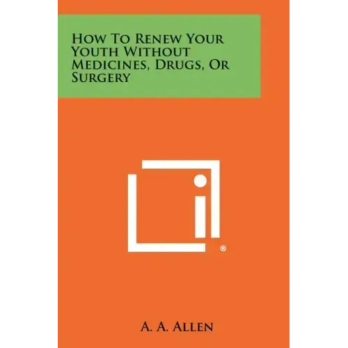 How To Renew Your Youth Without Medicines, Drugs, Or Surgery