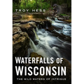 Waterfalls of Wisconsin: The Wild Waters of Intrigue