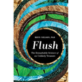 Flush: The Remarkable Science of an Unlikely Treasure