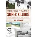 The Rio Grande Sniper Killings: Caught in the Sights of a Drug Conspiracy