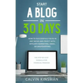 Start a Blog in 30 Days: How to Successfully Blog in ANY Niche and Profit with Affiliate Marketing, Email, or Dropshipping