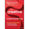 The Creative Contrarian: 20 Wise Fool Strategies to Boost Creativity and Curb Groupthink