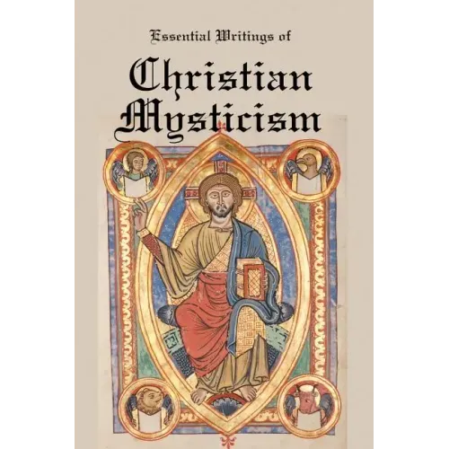 Essential Writings of Christian Mysticism: Medieval Mystic Paths to God