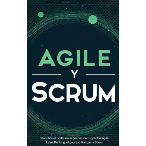 Agile y Scrum: Descubra el poder de la gestión de proyectos Agile, Lean Thinking, el proceso Kanban y Scrum
