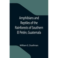 Amphibians and Reptiles of the Rainforests of Southern El Petén, Guatemala