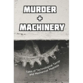 Murder and Machinery: Tales of Technological Terror and Mechanical Madness