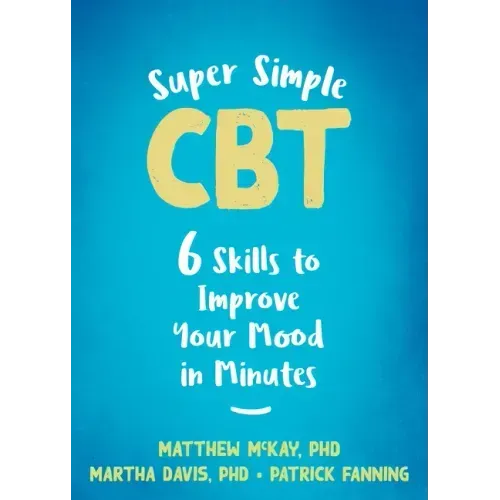 Super Simple CBT: Six Skills to Improve Your Mood in Minutes