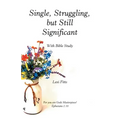 Single, Struggling, but Still Significant: With Bible Study